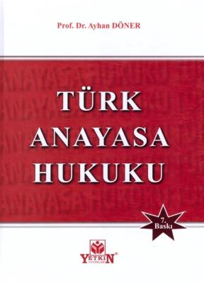 Türk Anayasa Hukuku 7.BASKI Prof. Dr. Ayhan DÖNER Türk Anayasa Hukuku 7.BASKI Prof. Dr. Ayhan DÖNER