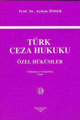 Türk Ceza Hukuku Özel Hükümler 4.Baskı Prof. Dr. Ayhan ÖNDER