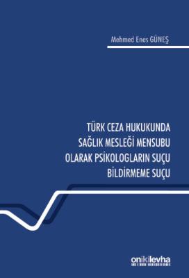 Türk Ceza Hukukunda Sağlık Mesleği Mensubu Olarak Psikologların Suçu Bildirmeme Suçu