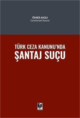 Türk Ceza Hukukunda Şantaj Suçu Ömer Aksu
