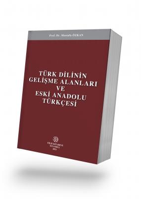Türk Dilinin Gelişme Alanları ve Eski Anadolu Türkçesi Prof. Dr. Musta