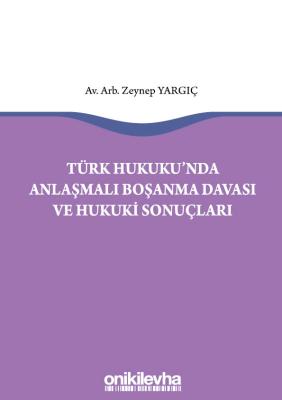 TÜRK HUKUKUNDA ANLAŞMALI BOŞANMA DAVASI VE HUKUKİ SONUÇLARI Av. Arb. Z