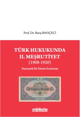 Türk Hukukunda II. Meşrutiyet (1908-1920) Barış Bahçeci
