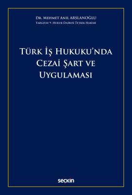 Türk İş Hukuku'nda Cezai Şart ve Uygulaması Mehmet Anıl Arslanoğlu