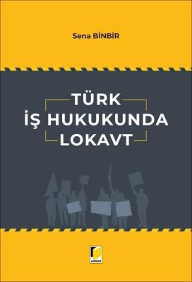 Türk İş Hukukunda Lokavt Sena Binbir Türk İş Hukukunda Lokavt Sena Binbir