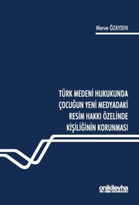 Türk Medeni Hukukunda Çocuğun Yeni Medyadaki Resim Hakkı Özelinde Kişi