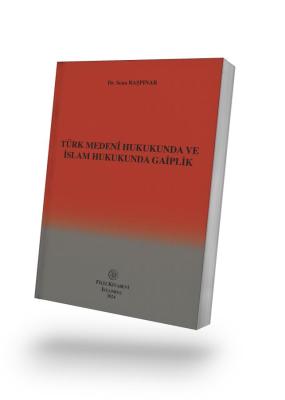 Türk Medenî Hukukunda ve İslam Hukukunda Gaiplik Dr. Sena BAŞPINAR