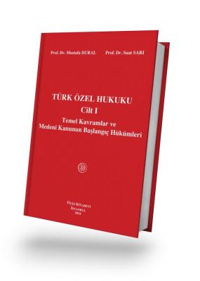 Türk Özel Hukuku Cilt I Temel Kavramlar ve Medeni Kanunun Başlangıç Hü