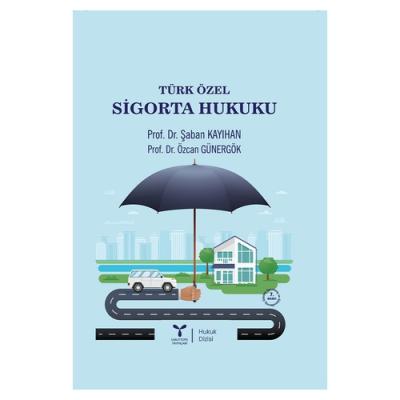 Türk Özel Sigorta Hukuku 7.BASKI Prof. Dr. Şaban KAYIHAN