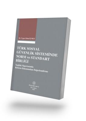 Türk Sosyal Güvenlik Sisteminde Norm ve Standart Birliği Dr. Uygar Eki