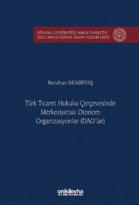 Türk Ticaret Hukuku Çerçevesinde Merkeziyetsiz Otonom Organizasyonlar 