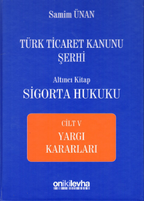 Türk Ticaret Kanunu Şerhi Altıncı Kitap: Sigorta Hukuku- Cilt V - Yarg