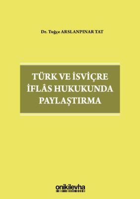 TÜRK VE İSVİÇRE İFLAS HUKUKUNDA PAYLAŞTIRMA Tuğçe Arslanpınar Tat