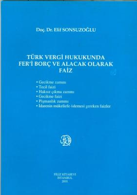 Türk Vergi Hukuku Fer'i Borç ve Alacak Olarak Faiz Doç. Dr. Elif Sonsu