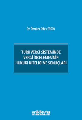 Türk Vergi Sisteminde Vergi İncelemesinin Hukuki Niteliği ve Sonuçları