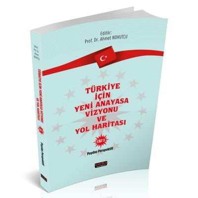 Türkiye İçin Yeni Anayasa Vizyonu ve Yol Haritası Cilt 3 Ahmet Nohutçu