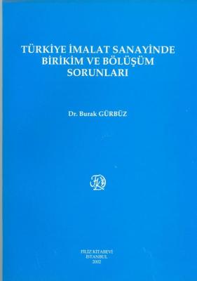 Türkiye İmalat Sanayinde Birikim ve Bölüşüm Sorunları Burak Gürbüz