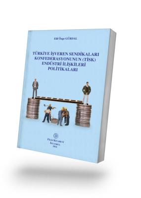 Türkiye İşveren Sendikaları Konfederasyonunun (TİSK) Endüstri İlişkile