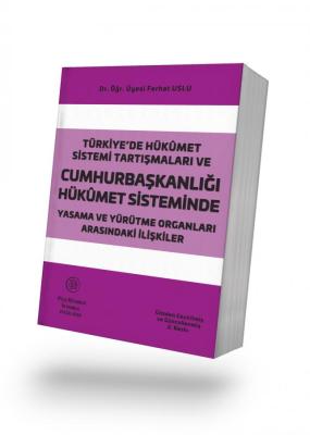 TÜRKİYE'DE HÜKÛMET SİSTEMİ TARTIŞMALARI VE CUMHURBAŞKANLIĞI HÜKÛMET Sİ