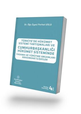 TÜRKİYE’DE HÜKÛMET SİSTEMİ TARTIŞMALARI VE CUMHURBAŞKANLIĞI HÜKÛMET Sİ