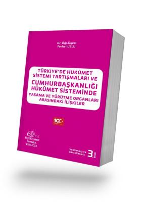 TÜRKİYE’DE HÜKÛMET SİSTEMİ TARTIŞMALARI VE CUMHURBAŞKANLIĞI HÜKÛMET Sİ