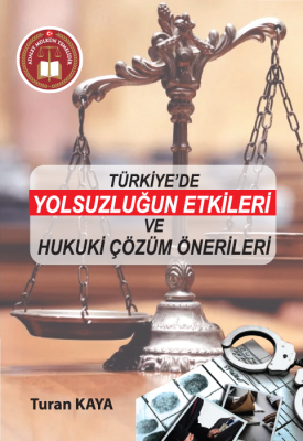 Türkiye'de Yolsuzluğun Etkileri Ve Hukuki Çözüm Önerileri Turan KAYA