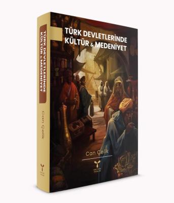 Türk Devletlerinde Kültür Ve Medeniyet CAN ÇELİK