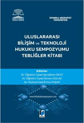Uluslararası Bilişim ve Teknoloji Hukuku Sempozyumu Tebliğler Kitabı (