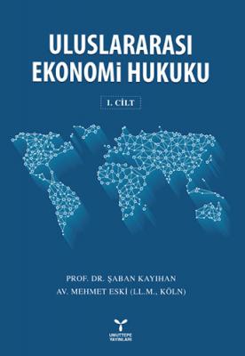 Uluslararası Ekonomi Hukuku Cilt : 1 Şaban Kayıhan