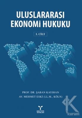 Uluslararası Ekonomi Hukuku Cilt : 1 Prof. Dr. Şaban KAYIHAN