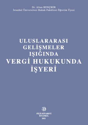 Uluslararası Gelişmeler Işığında Vergi Hukukunda İşyeri Dr. Altan RENÇ