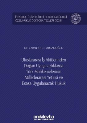 ULUSLARARASI İŞ AKİTLERİNDEN DOĞAN UYUŞMAZLIKLARDA TÜRK MAHKEMELERİNİN