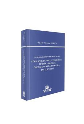 Uluslararası Örgüt Kararlarının Türk Spor Hukuku Üzerindeki Teorik Etkisinin Örnek Kararlar Işığında İncelenmesi