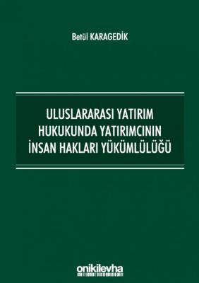 Uluslararası Yatırım Hukukunda Yatırımcının İnsan Hakları Yükümlülüğü