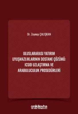 Uluslararası Yatırım Uyuşmazlıklarının Dostane Çözümü: ICSID Uzlaştırm