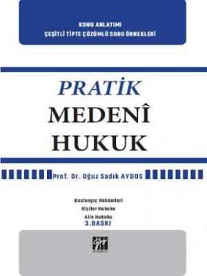 Pratik Medeni Hukuk 3.BASKI ( AYDOS ) Prof. Dr. Oğuz Sadık AYDOS
