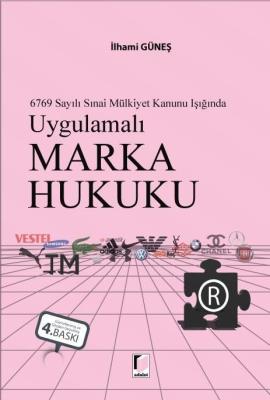 6769 Sayılı Sınai Mülkiyet Kanunu Işığında 4.BASKI İlhami GÜNEŞ