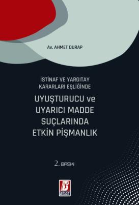 Uyuşturucu ve Uyarıcı Madde Suçlarında Etkin Pişmanlık 2.BASKI Ahmet D