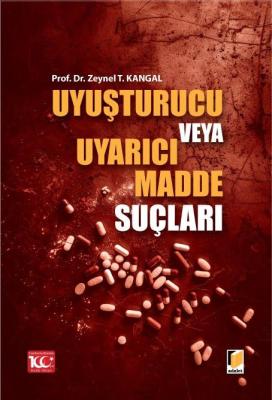 Uyuşturucu veya Uyarıcı Madde Suçları Doç. Dr. Zeynel T. KANGAL