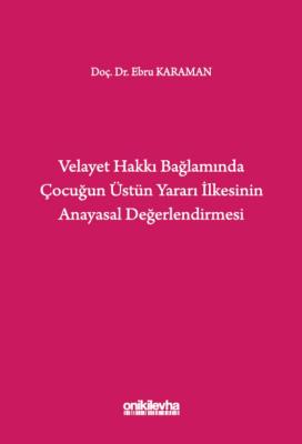 Velayet Hakkı Bağlamında Çocuğun Üstün Yararı İlkesinin Anayasal Değer