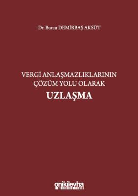 VERGİ ANLAŞMAZLIKLARININ ÇÖZÜM YOLU OLARAK UZLAŞMA Dr.Burcu DEMİRBAŞ A