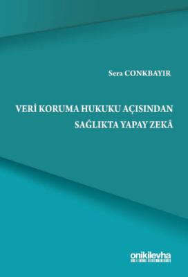 Veri Koruma Hukuku Açısından Sağlıkta Yapay Zeka Sera Conkbayır