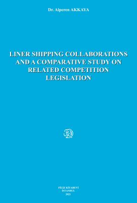 LINER SHIPPING COLLABORATIONS AND A COMPARATIVE STUDY ON RELATED COMPETITION LEGISLATION
