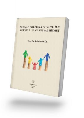 SOSYAL POLİTİKA BOYUTU İLE YOKSULLUK VE SOSYAL HİZMET Doç.Dr.Seda Topg