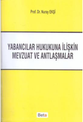 Yabancılar Hukukuna İlişkin Mevzuat Ve Antlaşmalar Prof. Dr. Nuray Ekş