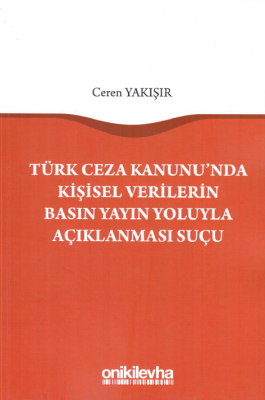 Türk Ceza Kanunu'nda Kişisel Verilerin Basın Yayın Yoluyla Açıklanması Suçu