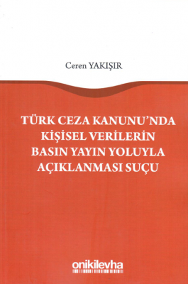 Türk Ceza Kanunu'nda Kişisel Verilerin Basın Yoluyla Açıklanması Suçu 