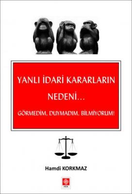 Yanlı İdari Kararların Nedeni... Görmedim, Duymadım, Bilmiyorum!