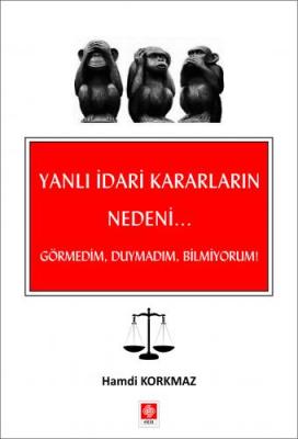 Yanlı İdari Kararların Nedeni... Görmedim, Duymadım, Bilmiyorum ! Hamd