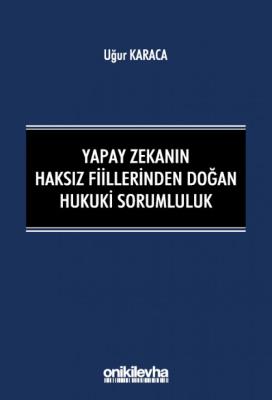 Yapay Zekanın Haksız Fiillerinden Doğan Hukuki Sorumluluk ( KARACA ) U